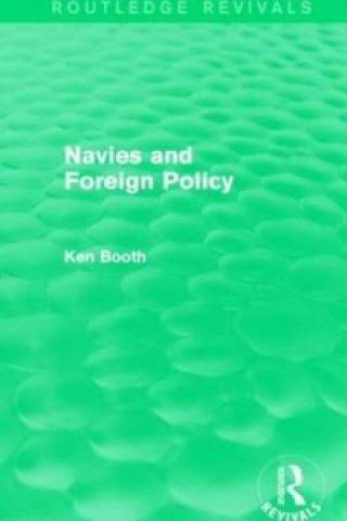 Könyv Navies and Foreign Policy (Routledge Revivals) Ken Booth