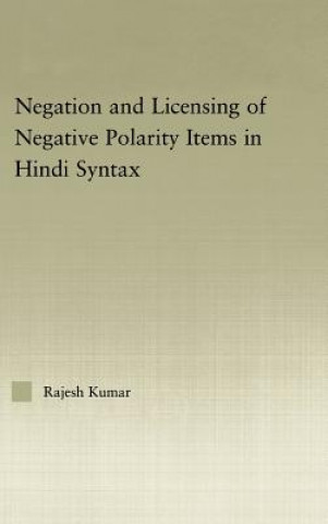 Kniha Syntax of Negation and the Licensing of Negative Polarity Items in Hindi Rajesh Kumar