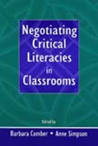 Książka Negotiating Critical Literacies in Classrooms Barbara Comber