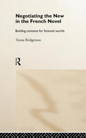 Book Negotiating the New in the French Novel Teresa Bridgeman