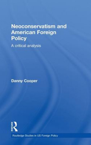 Könyv Neoconservatism and American Foreign Policy Danny Cooper
