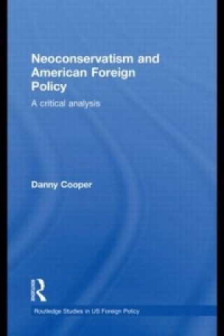 Könyv Neoconservatism and American Foreign Policy Danny Cooper