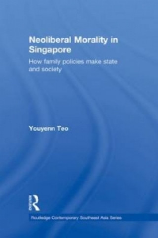 Könyv Neoliberal Morality in Singapore Youyenn Teo