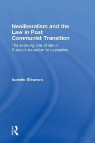 Książka Neoliberalism and the Law in Post Communist Transition Ioannis Glinavos