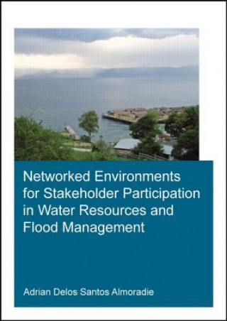 Książka Networked Environments for Stakeholder Participation in Water Resources and Flood Management Adrian Delos Santos Almoradie