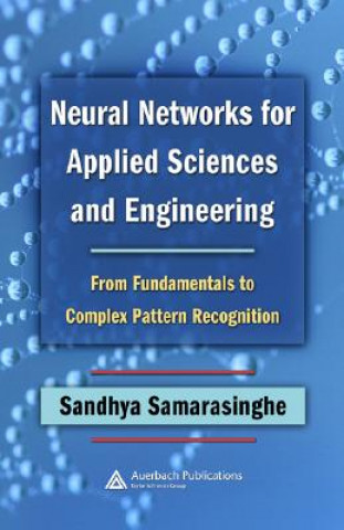 Carte Neural Networks for Applied Sciences and Engineering Sandhya Samarasinghe