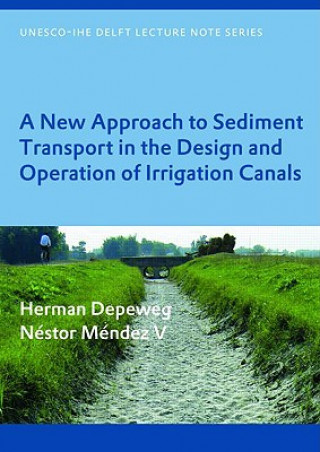 Kniha New Approach to Sediment Transport in the Design and Operation of Irrigation Canals Nestor Mendez V