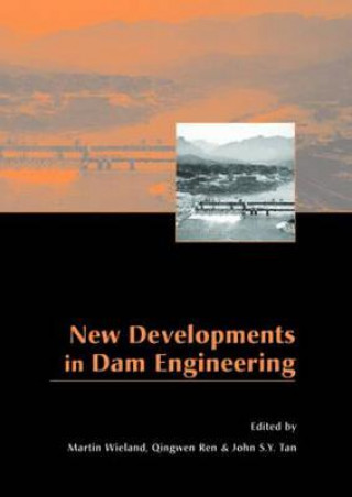 Knjiga New Developments in Dam Engineering Martin Wieland