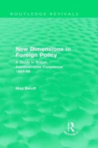 Carte New Dimensions in Foreign Policy (Routledge Revivals) Max Beloff