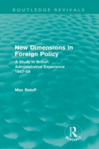 Kniha New Dimensions in Foreign Policy (Routledge Revivals) Max Beloff