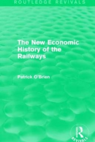 Book New Economic History of the Railways (Routledge Revivals) Patrick O'Brien