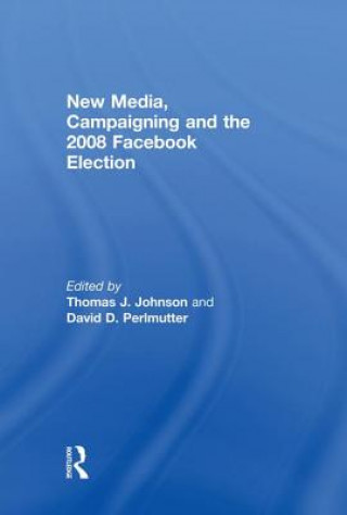 Kniha New Media, Campaigning and the 2008 Facebook Election 