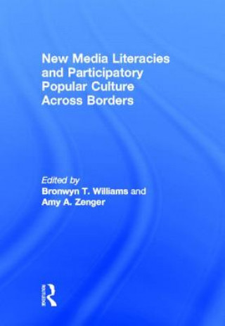 Kniha New Media Literacies and Participatory Popular Culture Across Borders Bronwyn Williams