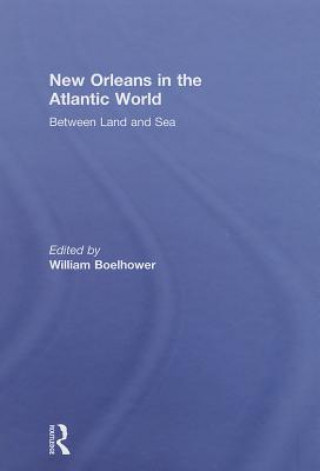 Carte New Orleans in the Atlantic World William Boelhower