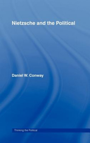 Buch Nietzsche and the Political Daniel W. Conway