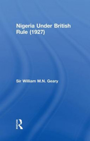 Livre Nigeria Under British Rule (1927) Sir William M.N. Geary