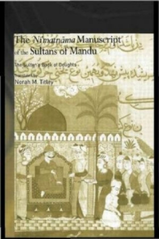 Knjiga Ni'matnama Manuscript of the Sultans of Mandu Norah M. Titley