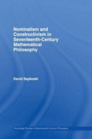 Knjiga Nominalism and Constructivism in Seventeenth-Century Mathematical Philosophy David Sepkoski