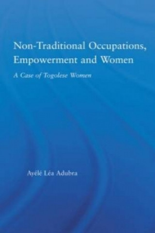 Kniha Non-Traditional Occupations, Empowerment, and Women Ayele Lea Adubra