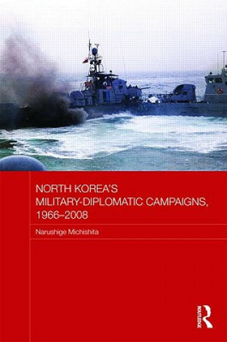 Carte North Korea's Military-Diplomatic Campaigns, 1966-2008 Narushige Michishita