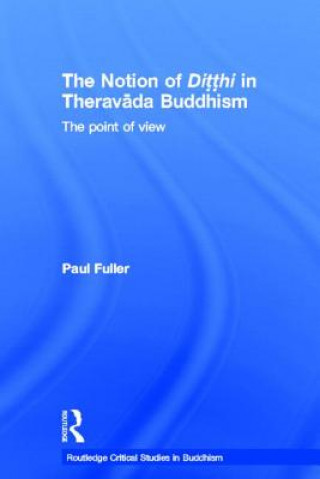 Kniha Notion of Ditthi in Theravada Buddhism Paul Fuller