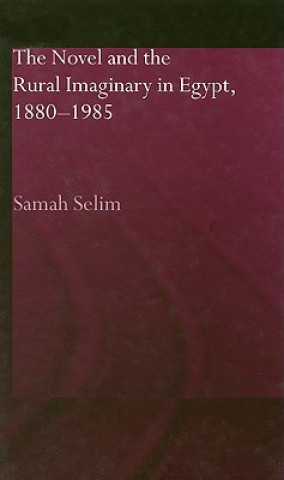 Knjiga Novel and the Rural Imaginary in Egypt, 1880-1985 Samah Selim