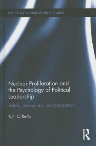 Książka Nuclear Proliferation and the Psychology of Political Leadership Kelly P. O'Reilly