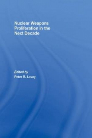 Книга Nuclear Weapons Proliferation in the Next Decade Peter Lavoy
