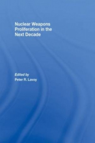 Książka Nuclear Weapons Proliferation in the Next Decade Peter Lavoy