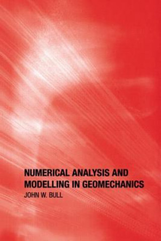 Książka Numerical Analysis and Modelling in Geomechanics John W. Bull