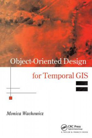 Buch Object-Oriented Design for Temporal GIS Monica Wachowicz