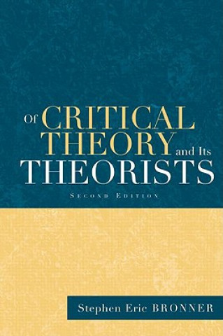 Kniha Of Critical Theory and Its Theorists Stephen Eric Bronner