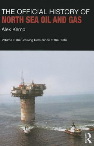 Kniha Official History of North Sea Oil and Gas Alex Kemp