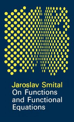 Kniha On Functions and Functional Equations J. Smital