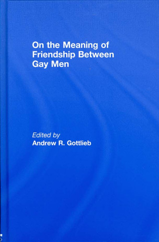 Carte On the Meaning of Friendship Between Gay Men Andrew R. Gottlieb