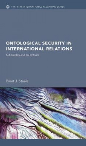 Knjiga Ontological Security in International Relations Brent J. Steele