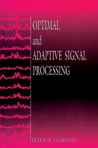 Kniha Optimal and Adaptive Signal Processing Peter M. Clarkson