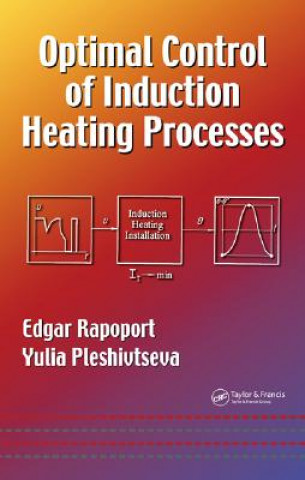 Könyv Optimal Control of Induction Heating Processes Yulia Pleshivtseva