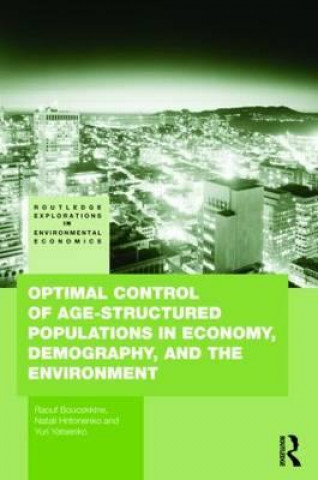 Książka Optimal Control of Age-structured Populations in Economy, Demography, and the Environment Raouf Boucekkine