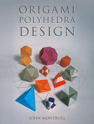 Kniha Origami Polyhedra Design John Montroll