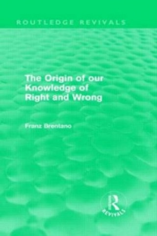 Kniha Origin of Our Knowledge of Right and Wrong (Routledge Revivals) Franz Brentano