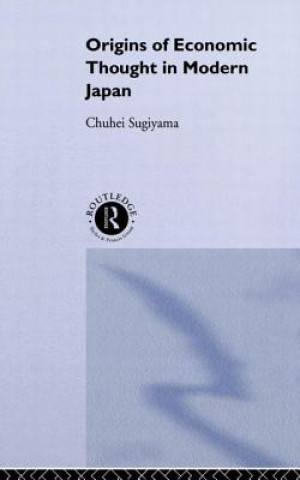 Livre Origins of Economic Thought in Modern Japan Chuhei Sugiyama