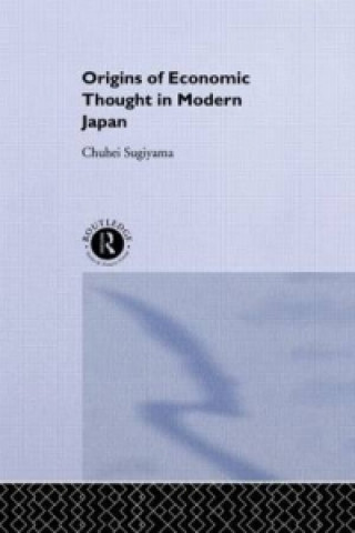 Kniha Origins of Economic Thought in Modern Japan Chuhei Sugiyama