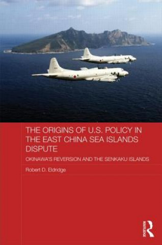 Knjiga Origins of U.S. Policy in the East China Sea Islands Dispute Robert D. Eldridge