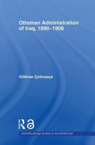 Kniha Ottoman Administration of Iraq, 1890-1908 Gokhan Cetinsaya