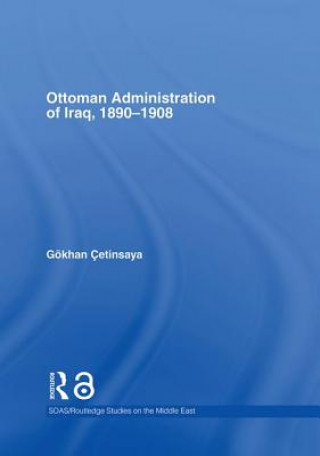 Carte Ottoman Administration of Iraq, 1890-1908 Gokhan Cetinsaya