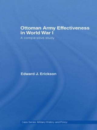 Könyv Ottoman Army Effectiveness in World War I Edward J. Erickson