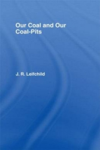 Kniha Our Coal and Coal Pits J.R. Leifchild