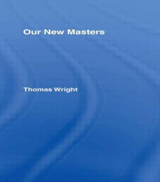 Carte Our New Masters Thomas Wright