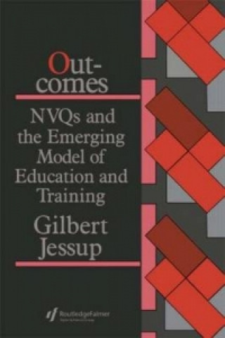 Book Outcomes: Nvqs And The Emerging Model Of Education And Training Gilbert Jessup